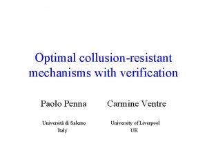 Optimal collusionresistant mechanisms with verification Paolo Penna Carmine