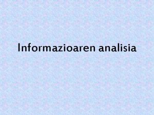 Informazioaren analisia Datuen Izaeraren arabera Analisi Motak Datu