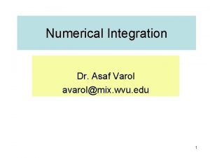 Numerical Integration Dr Asaf Varol avarolmix wvu edu