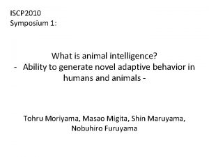 ISCP 2010 Symposium 1 What is animal intelligence
