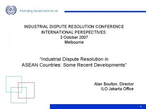 Promoting Decent Work for All INDUSTRIAL DISPUTE RESOLUTION