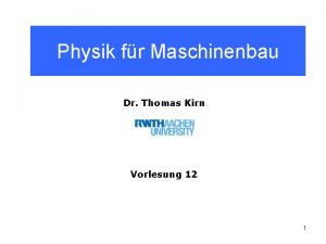 Physik fr Maschinenbau Dr Thomas Kirn Vorlesung 12