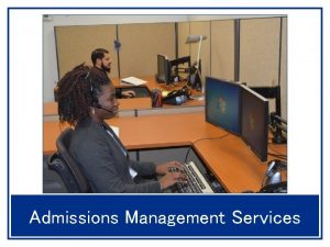 Admissions Management Services Admissions Management Services Presented By