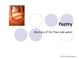 Pastry Mixture of fat flour and water PDST