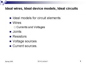 Ideal wires Ideal device models Ideal circuits n
