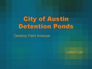 City of Austin Detention Ponds Desktop Field Analysis