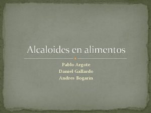 Alcaloides en alimentos Pablo Argote Daniel Gallardo Andres