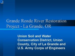 1 Grande Ronde River Restoration Project La Grande