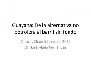 Guayana De la alternativa no petrolera al barril