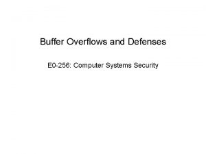 Buffer Overflows and Defenses E 0 256 Computer