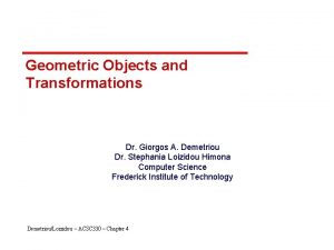 Geometric Objects and Transformations Dr Giorgos A Demetriou