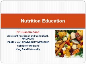 Nutrition Education Dr Hussein Saad Assistant Professor and