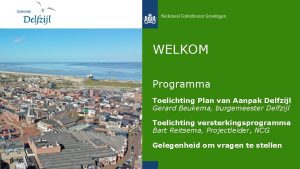 WELKOM Programma Toelichting Plan van Aanpak Delfzijl Gerard