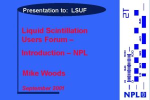 Presentation to LSUF Liquid Scintillation Users Forum Introduction