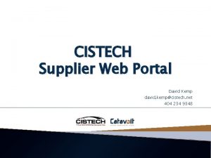 CISTECH Supplier Web Portal David Kemp david kempcistech