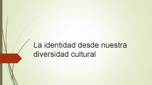 La identidad desde nuestra diversidad cultural