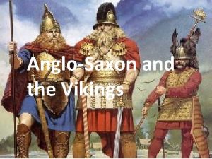 AngloSaxon and the Vikings AngloSaxon Invasion AD 410