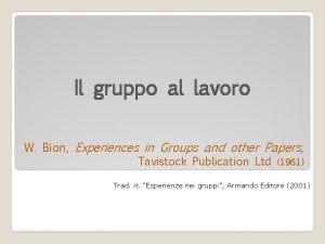 Il gruppo al lavoro W Bion Experiences in