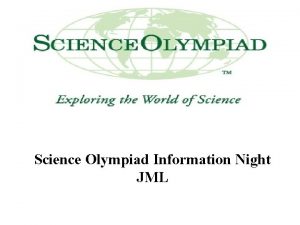 Science Olympiad Information Night JML What is Science