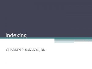 Indexing CHARLYN P SALCEDO RL Role of Indexing