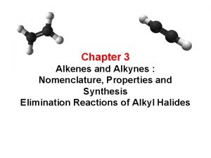 Chapter 3 Alkenes and Alkynes Nomenclature Properties and