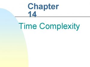 Chapter 14 Time Complexity Time Complexity n n
