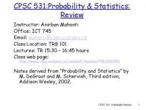 CPSC 531 Probability Statistics Review Instructor Anirban Mahanti