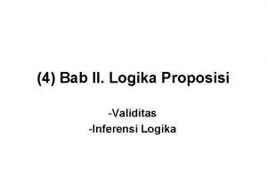 4 Bab II Logika Proposisi Validitas Inferensi Logika