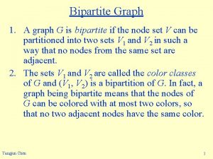 Bipartite Graph 1 A graph G is bipartite