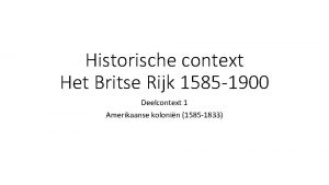 Historische context Het Britse Rijk 1585 1900 Deelcontext
