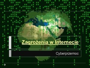 Zagroenia w Internecie Cyberprzemoc Wprowadzenie Powane zagroenia dla