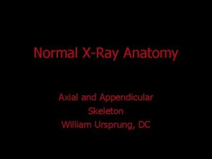 Normal XRay Anatomy Axial and Appendicular Skeleton William