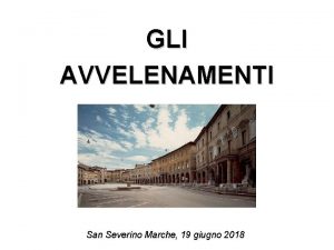 GLI AVVELENAMENTI San Severino Marche 19 giugno 2018