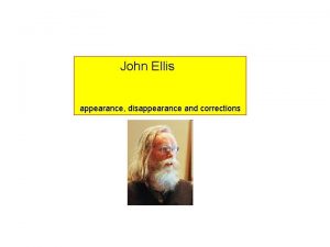 John Ellis appearance disappearance and corrections appearance Les