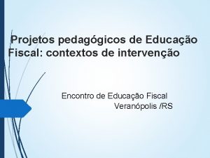 Projetos pedaggicos de Educao Fiscal contextos de interveno