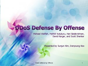 DDo S Defense By Offense Michael Walfish Mythili