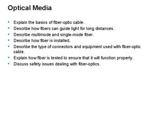 Optical Media Explain the basics of fiberoptic cable