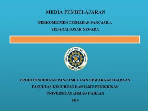 MEDIA PEMBELAJARAN BERKOMITMEN TERHADAP PANCASILA SEBAGAI DASAR NEGARA