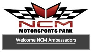 Welcome NCM Ambassadors NCM Motorsports Park Opened in