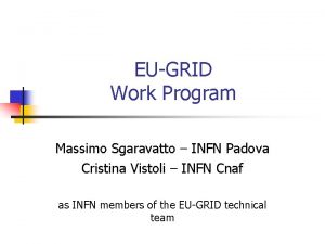 EUGRID Work Program Massimo Sgaravatto INFN Padova Cristina
