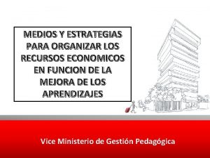 MEDIOS Y ESTRATEGIAS PARA ORGANIZAR LOS RECURSOS ECONOMICOS