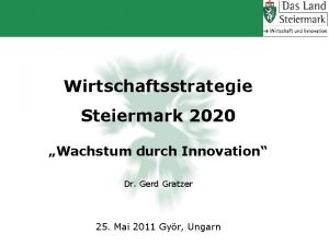 Wirtschaftsstrategie Steiermark 2020 Wachstum durch Innovation Dr Gerd