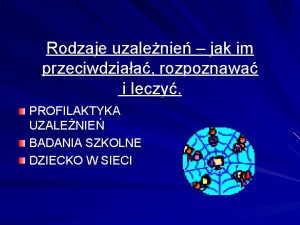 Rodzaje uzalenie jak im przeciwdziaa rozpoznawa i leczy