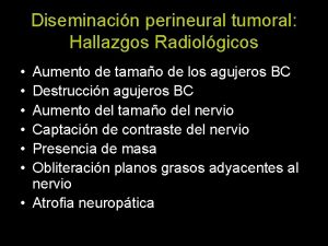 Diseminacin perineural tumoral Hallazgos Radiolgicos Aumento de tamao