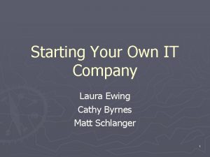 Starting Your Own IT Company Laura Ewing Cathy