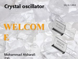 Crystal oscillator WELCOM E Mohammad Alsharafi 14 2014