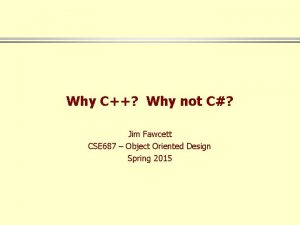 Why C Why not C Jim Fawcett CSE