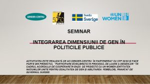 SEMINAR INTEGRAREA DIMENSIUNII DE GEN N POLITICILE PUBLICE