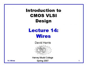 Introduction to CMOS VLSI Design Lecture 14 Wires