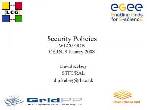 Security Policies WLCG GDB CERN 9 January 2008